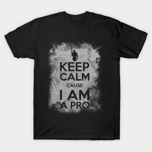 Keep calm cause I am a pro T-Shirt